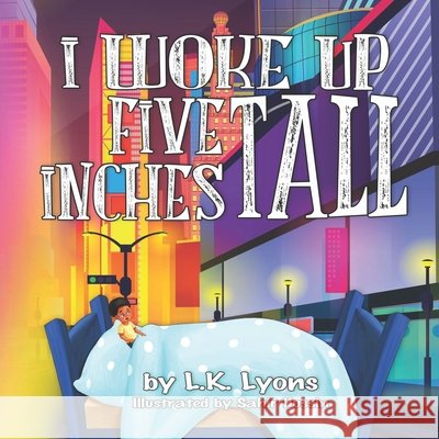 I Woke Up Five Inches Tall L K Lyons 9798469174776 Independently Published