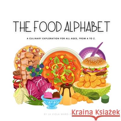 The Food Alphabet La Viola Ward-Tofani 9798469211075 Independently Published