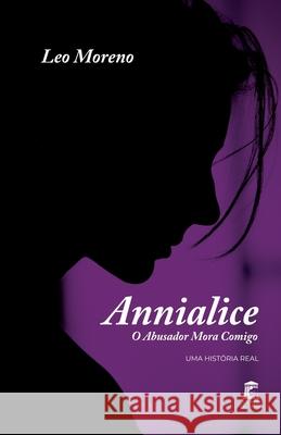 Annialice: O Abusador Mora Comigo Leo Moreno 9798469517870 Independently Published