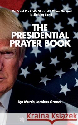 The Presidential Prayer Book Murtle Jacobus Graner, Duane Jacobus 9798469666295 Independently Published