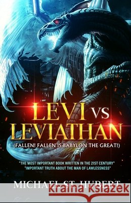 LEVI vs. LEVIATHAN: Fallen! Fallen Is Babylon The Great Michael St Hubert 9798469669869