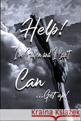 Help, I've Fallen and I Can Get Up! Courtney Allison Brown 9798469688334