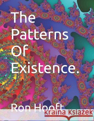 The Patterns Of Existence. Ron Hooft 9798469762003
