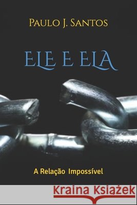 Ele E Ela: A Relação Impossível Santos, Paulo J. 9798469779247