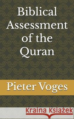 Biblical Assessment of the Quran Pieter Voges 9798469843252