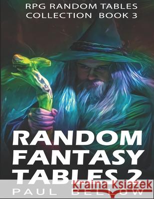 Random Fantasy Tables 2: Fantasy Role-Playing Ideas for Game Masters D100 Litrpg Adventures, Paul Bellow 9798469864813 Independently Published