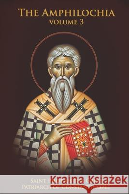 The Amphilochia: Volume 3 Saint Ph Patriarch of Constantinople, Nun Christina, Anna Skoubourdis 9798469955771 Independently Published