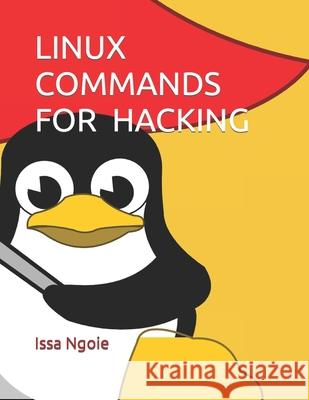 Linux Commands for Hacking Issa Ngoie 9798469968382 Independently Published