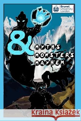 Myths, Monsters & Mayhem Creative Writi Brunel University London, Frazer Lee 9798470096562 Independently Published