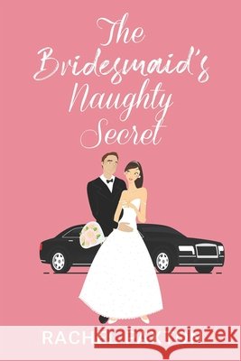The Bridesmaid's Naughty Secret: A Sexy Romantic Comedy (The SECRET series) Paxton, Rachel 9798470114808