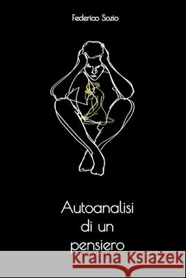Autoanalisi di un pensiero Federico Sozio 9798470279613 Independently Published