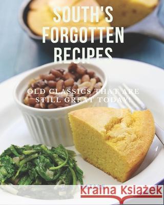 South's Forgotten Recipes: Old Classics That Are Still Great Today! S L Watson 9798470314390 Independently Published