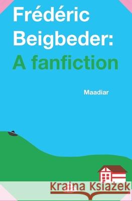 Frédéric Beigbeder: a fanfiction Gentil, Maadiar 9798470668202 Independently Published