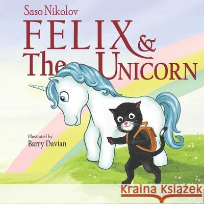 Felix & the Unicorn Saso Nikolov, Barry Davian, Dana Culpepper 9798471351660 Independently Published