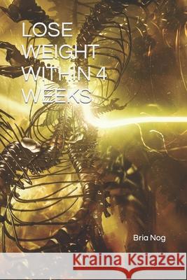Lose Weight Within 4 Weeks Bria Nog 9798471638839 Independently Published