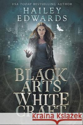 Black Arts, White Craft Hailey Edwards 9798471725706 Independently Published