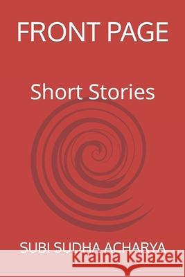 Front Page: Short Stories Subi Sudha Acharya 9798471730939 Independently Published