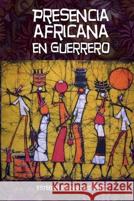 Presencia africana en Guerrero Hernández Ortiz, Esteban 9798471771833