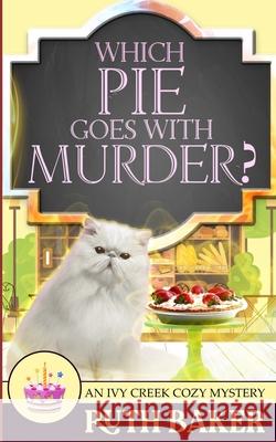 Which Pie Goes with Murder? Ruth Baker 9798471967014
