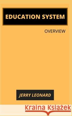 Education System: Overview Jerry Leonard 9798472127653 Independently Published