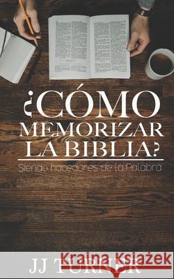 ¿Cómo memorizar la Biblia? J J Turner, La Palabra Pueblisher, Rogelio Medina 9798472146937 Independently Published