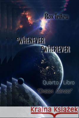 Whenever, Wherever - Quarto Libro: OmegaGenesi Rox Trikru 9798472251280 Independently Published