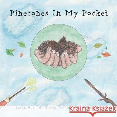 Pinecones in my Pocket Rachel L Guy, Serena I Guy, Tirion F Martins 9798472677509 Independently Published