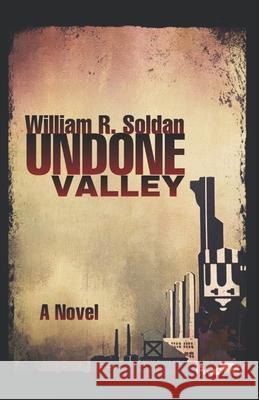 Undone Valley William R Soldan 9798472908115