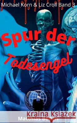 Spur der Todesengel: Michael Korn & Liz Croll Matthias Boden, Matthias Boden 9798473009255 Independently Published