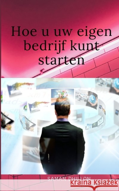 Hoe u uw eigen bedrijf kunt starten Saman Dhillon 9798473160734 Independently Published