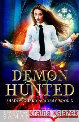 Demon Hunted: Shadowguard Academy Book 3 Samantha Britt 9798473404029 Independently Published