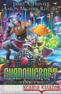 Shadowcroft Academy For Dungeons: Year Two Aaron Michael Ritchey, James Hunter 9798473895124