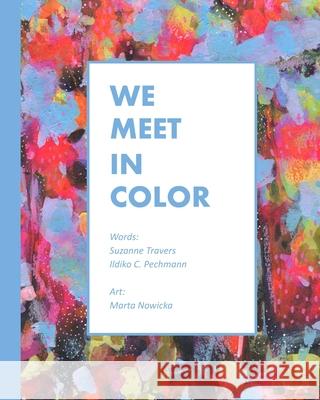 We Meet In Color Ildiko Pechmann 9798474096407