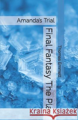 Final Fantasy The Play: Amanda's Trial Thomas Emmett   9798474126548 Independently Published