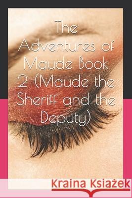 The Adventures of Maude Book 2 (Maude the Sheriff and the Deputy) Chambers Janet Chambers 9798474176178