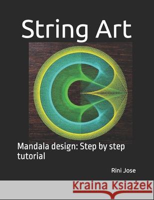 String Art: Mandala design: Step by step tutorial Rini Jose 9798474443768