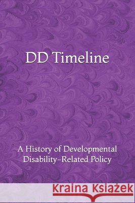DD Timeline: A History of Developmental Disability-Related Policy Smith, Jasper 9798475020050 Independently Published
