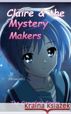 Claire & the Mystery Makers: The Complete Series Ian Shimwell, Jo Shimwell 9798475200520 Independently Published