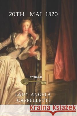 20th Mai 1820: roman Lady Angela Cappelletti, Le Chateau de Briq Publishing Editorial 9798475364031