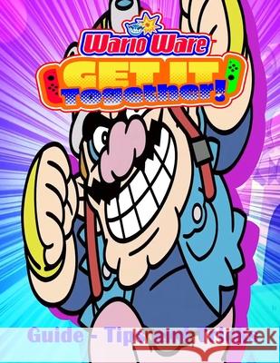 WarioWare Get It Together! GUIDE - TIPS AND TRICKS Herbert C Reed 9798475470534 Independently Published