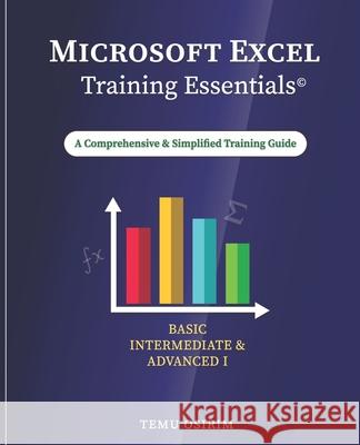 Microsoft Excel Training Essentials: A Comprehensive and Simplified Training Guide Temu Osirim 9798475498217