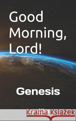 Good Morning, Lord!: Genesis Lee Giles   9798475763971 Independently Published