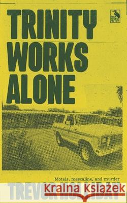 Trinity Works Alone Trevor Holliday 9798475894866