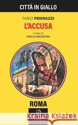 L'ACCUSA - Roma 8 Fabio Pedrazzi 9798476381587 Independently Published