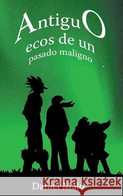 Antiguo: Ecos de un pasado maligno Daniel Malo 9798476383000 Independently Published