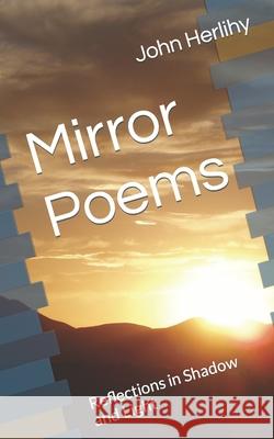 Mirror Poems: Reflections in Shadow and Light John Herlihy 9798476399483