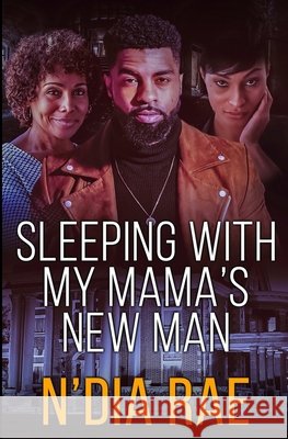 Sleeping with Mama's New Man: Stand-alone N'Dia Rae 9798476449867 Independently Published