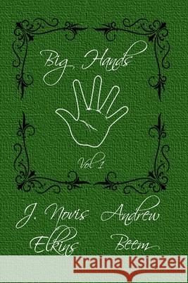 Big Hands: Volume 1: The Journey Begins Andrew Beem, J Novis Elkins 9798476508908 Independently Published