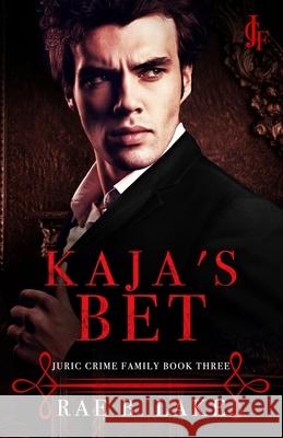 Kaja's Bet: A Dark Mafia Romance: Juric Crime Family - Book 3 Rae B Lake 9798476600091 Independently Published