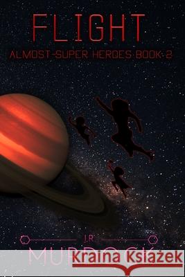 Flight: Almost-Super Heroes 2 J R Murdock 9798476659655 Independently Published